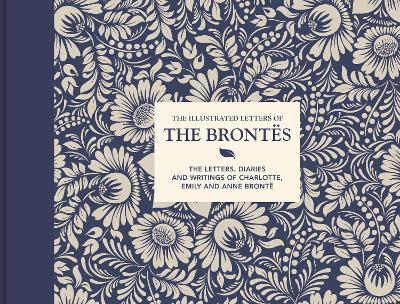The Illustrated Letters of the Brontës: The letters, diaries and writings of Charlotte, Emily and Anne Brontë - Juliet Gardiner - cover