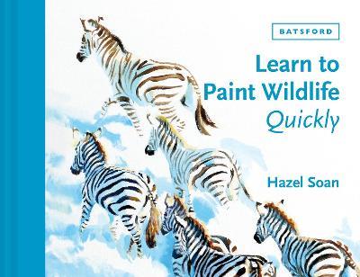 Learn to Paint Wildlife Quickly - Hazel Soan - cover