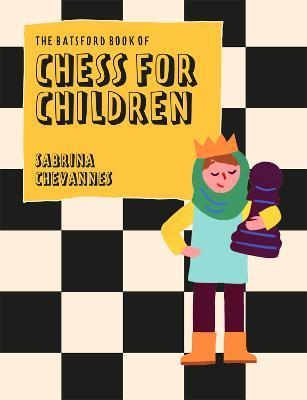 The Batsford Book of Chess for Children New Edition: Beginner's chess for kids - Sabrina Chevannes - cover