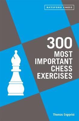 300 Most Important Chess Exercises: Study five a week to be a better chessplayer - Thomas Engqvist - cover
