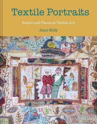 Textile Portraits: People and Places in Textile Art - Anne Kelly - cover