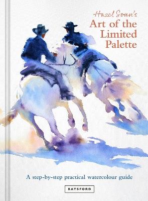 Hazel Soan's Art of the Limited Palette: a step-by-step practical watercolour guide - Hazel Soan - cover