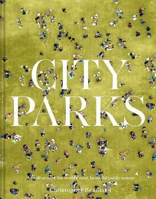 City Parks: A stroll around the world's most beautiful public spaces - Christopher Beanland - cover