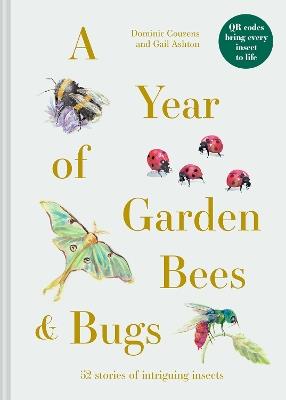 A Year of Garden Bees and Bugs: 52 stories of intriguing insects - Dominic Couzens,Gail Ashton - cover