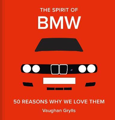 The Spirit of BMW: 50 Reasons Why We Love Them - Vaughan Grylls - cover