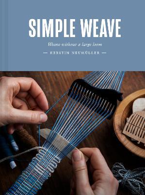 Simple Weave: Weave without a large loom - Kerstin Neumuller - cover
