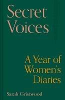 Secret Voices: A Year of Women’s Diaries - Sarah Gristwood - cover