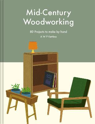 Mid-Century Woodworking Pattern Book: 80 projects to make by hand - A.W.P. Kettless - cover