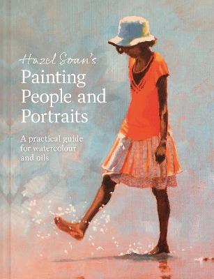 Hazel Soan's Painting People and Portraits: A practical guide for watercolour and oils - Hazel Soan - cover