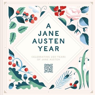 A Jane Austen Year: Celebrating 250 years of Jane Austen - Jane Austen's House - cover