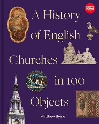 History of English Churches in 100 Objects - Matthew Byrne - cover