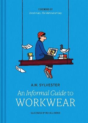 An Informal Guide to Workwear: Form, function and fashion - A.W. Sylvester - cover