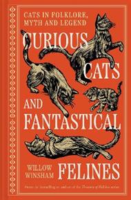 Curious Cats and Fantastical Felines: Cats in folklore, myth and legend