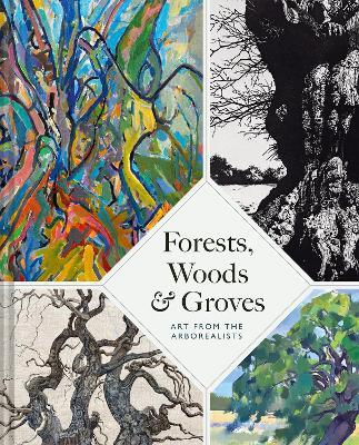 Forests, Woods and Groves: Art from the Arborealists - Philippa Beale - cover