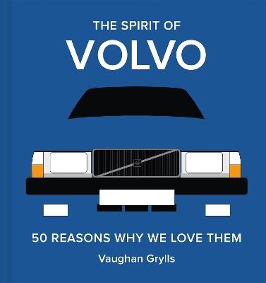 The Spirit of Volvo: 50 Reasons Why We Love Them - Vaughan Grylls - cover
