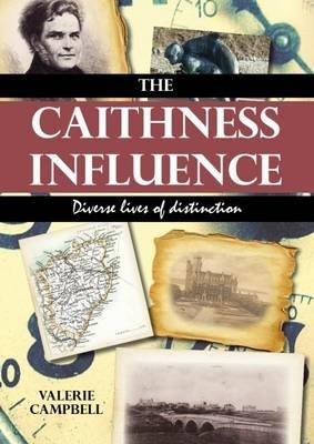 The Caithness Influence: Diverse Lives of Distinction - Valerie Campbell - cover