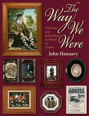 The Way We Were: Victorian and Edwardian Scotland in Colour - John Hannavy - cover
