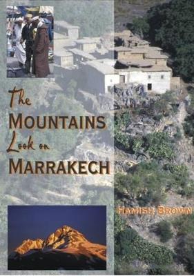The Mountains Look on Marrakech: A Trek Along the Atlas Mountains - Hamish Brown - cover