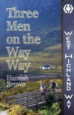 Three Men on the Way Way: A Story of Walking the West Highland Way - Hamish M. Brown - cover