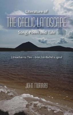 Literature of the Gaelic Landscape: Song, Poem and Tale - John Murray - cover