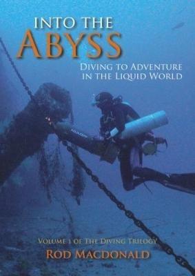 Into the Abyss: Diving to Adventure in the Liquid World - Rod Macdonald - cover