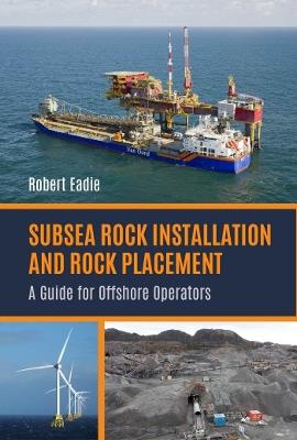 Subsea Rock Installation and Rock Placement: A Guide for Offshore Operators - Robert Eadie - cover