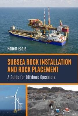 Subsea Rock Installation and Rock Placement: A Guide for Offshore Operators - Robert Eadie - cover