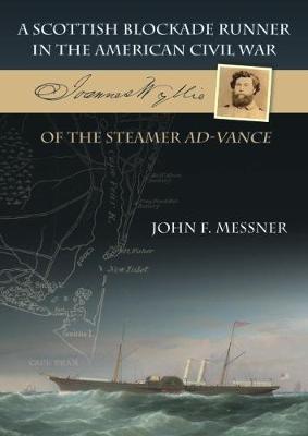 A Scottish Blockade Runner in the American Civil War - Joannes Wyllie of the steamer Ad-Vance - John F. Messner - cover