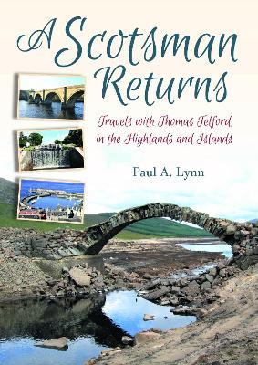 A Scotsman Returns: Thomas Telford in the Highlands and Islands - Paul A. Lynn - cover