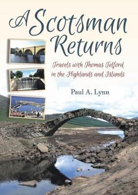 Ibs A Scotsman Returns: Travels with Thomas Telford in the Highlands and Islands