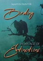 Birding in an Age of Extinctions