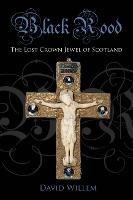 Black Rood: The Lost Crown Jewel of Scotland - David Willem - cover