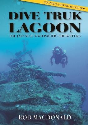 Dive Truk Lagoon, 2nd edition: The Japanese WWII Pacific Shipwrecks - Rod Macdonald - cover