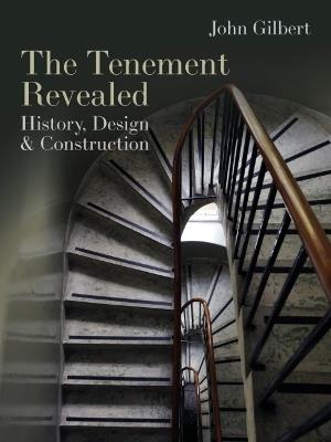 The Tenement Revealed: History, Design & Construction - John Gilbert - cover