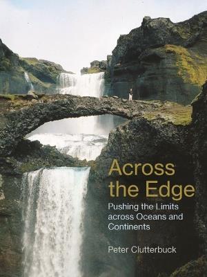 Across the Edge: Pushing the Limits across Oceans and Continents - Peter Clutterbuck - cover