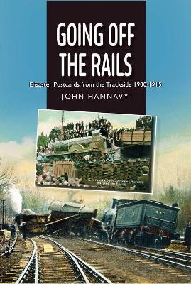Going Off the Rails: Disaster Postcards from the Trackside 1900-1915 - John Hannavy - cover