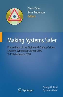Making Systems Safer: Proceedings of the Eighteenth Safety-Critical Systems Symposium, Bristol, UK, 9-11th February 2010 - cover