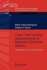 Linear, Time-varying Approximations to Nonlinear Dynamical Systems: with Applications in Control and Optimization