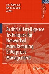 Artificial Intelligence Techniques for Networked Manufacturing Enterprises Management - cover