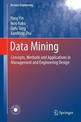 Data Mining: Concepts, Methods and Applications in Management and Engineering Design - Yong Yin,Ikou Kaku,Jiafu Tang - cover