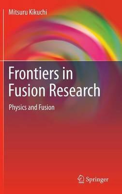 Frontiers in Fusion Research: Physics and Fusion - Mitsuru Kikuchi - cover