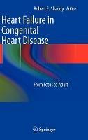 Heart Failure in Congenital Heart Disease:: From Fetus to Adult - cover