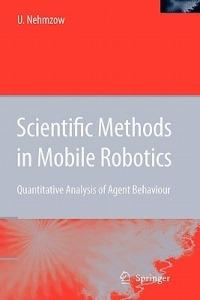 Scientific Methods in Mobile Robotics: Quantitative Analysis of Agent Behaviour - Ulrich Nehmzow - cover