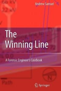 The Winning Line: A Forensic Engineer's Casebook - Andrew E. Samuel - cover