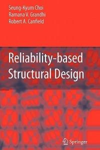 Reliability-based Structural Design - Seung-Kyum Choi,Ramana Grandhi,Robert A. Canfield - cover