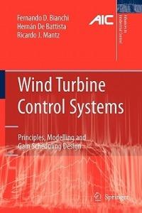 Wind Turbine Control Systems: Principles, Modelling and Gain Scheduling Design - Fernando D. Bianchi,Hernán de Battista,Ricardo J. Mantz - cover