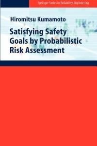 Satisfying Safety Goals by Probabilistic Risk Assessment - Hiromitsu Kumamoto - cover
