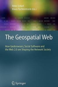 The Geospatial Web: How Geobrowsers, Social Software and the Web 2.0 are Shaping the Network Society - cover