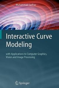 Interactive Curve Modeling: With Applications to Computer Graphics, Vision and Image Processing - Muhammad Sarfraz - cover