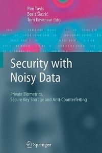 Security with Noisy Data: On Private Biometrics, Secure Key Storage and Anti-Counterfeiting - cover